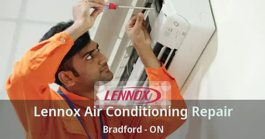 Lennox Air Conditioning Repair Bradford - ON