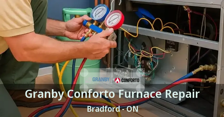 Granby Conforto Furnace Repair Bradford - ON