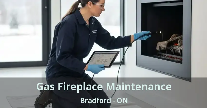 Gas Fireplace Maintenance Bradford - ON