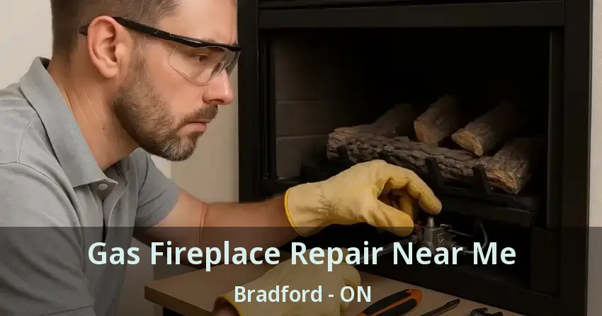 Gas Fireplace Repair Near Me Bradford - ON Gas Fireplace Repair Near Me Bradford - ON